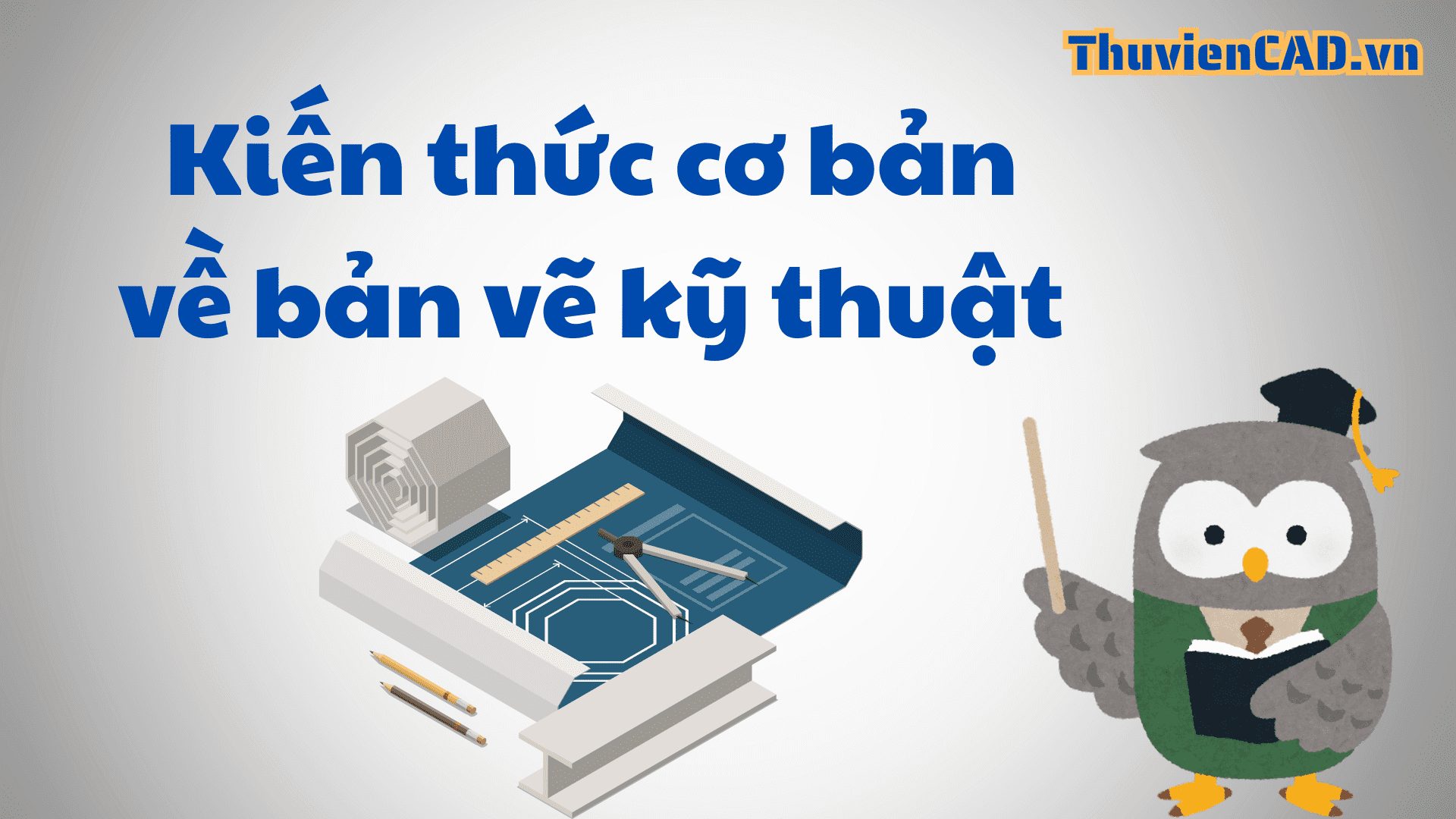 Tổng hợp các kiến thức cơ bản về bản vẽ kỹ thuật Tổng hợp các kiến thức cơ bản về bản vẽ kỹ thuật