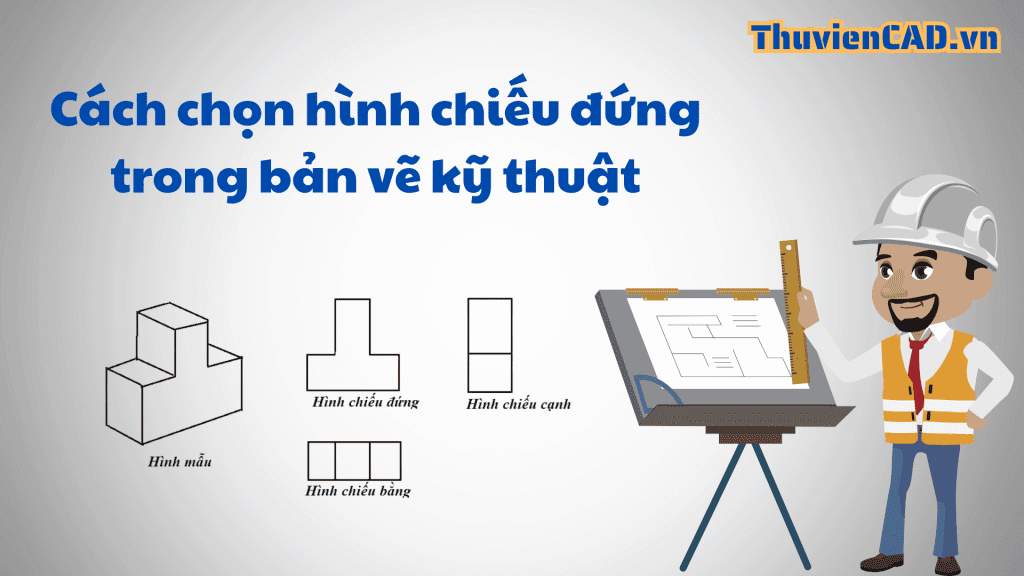 Cách chọn hình chiếu đứng trong bản vẽ kỹ thuật