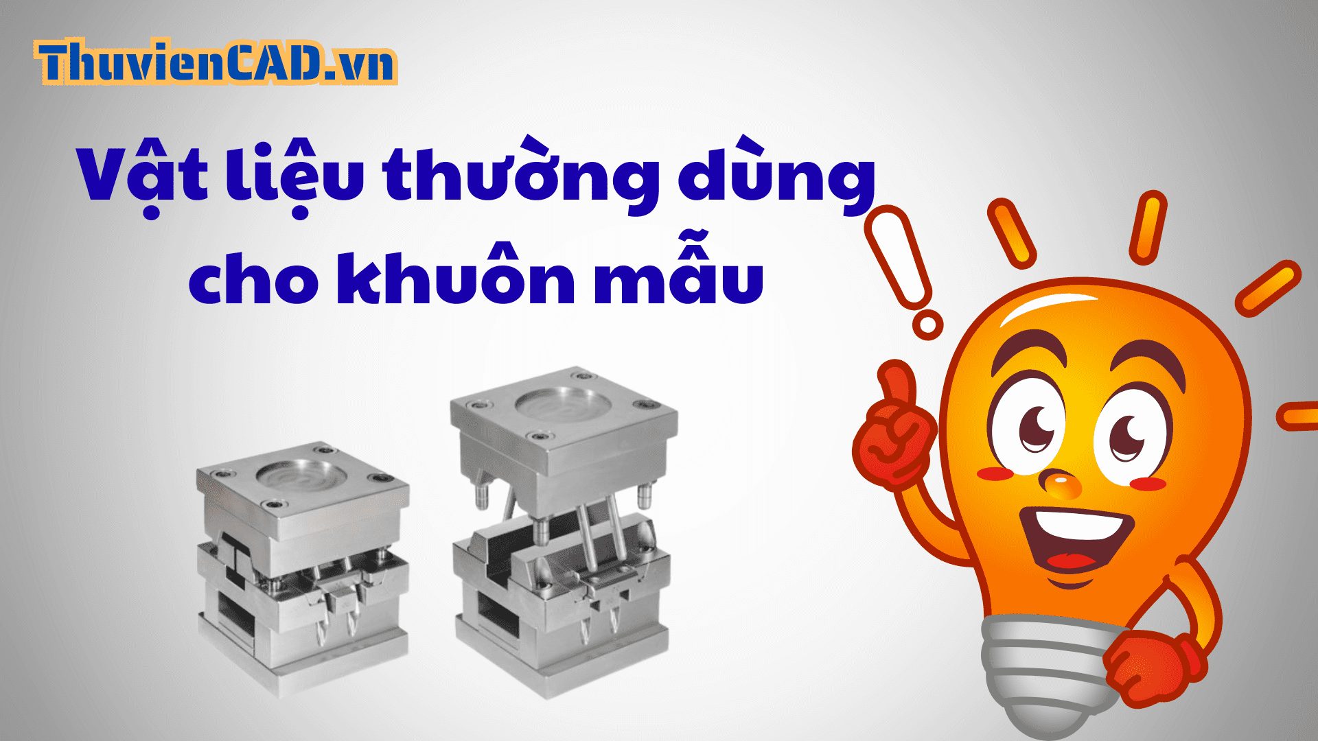 Bài 14: Vật liệu thép thường dùng trong chế tạo khuôn mẫu Vật liệu thường dùng cho khuôn mẫu