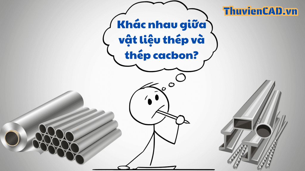 Khác nhau giữa vật liệu thép và thép cacbon