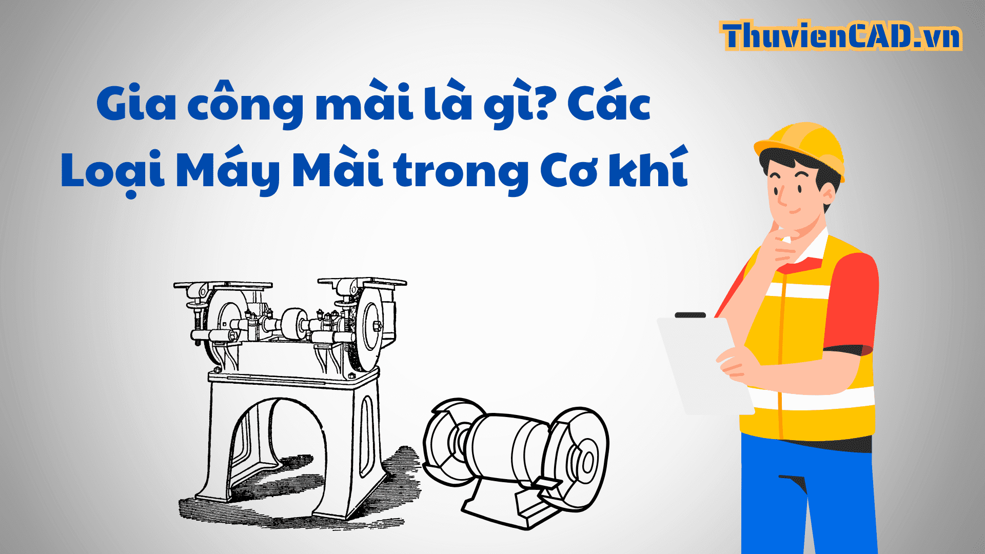 Trang chủ Gia công mài là gì? Các Loại Máy Mài trong Cơ khí