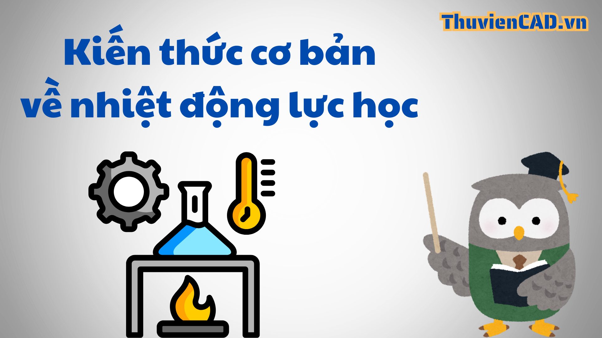 Tổng hợp các kiến thức cơ bản về nhiệt động lực học Nhiệt động lực học