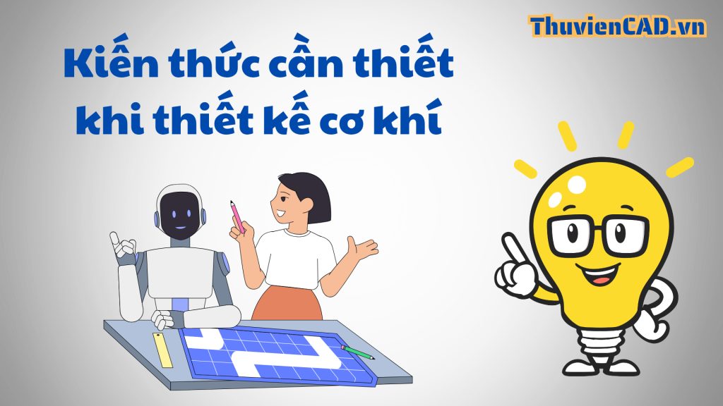 Bài 2: Phương pháp học và kiến thức cần thiết khi thiết kế cơ khí kiến thức cần thiết khi thiết kế cơ khí